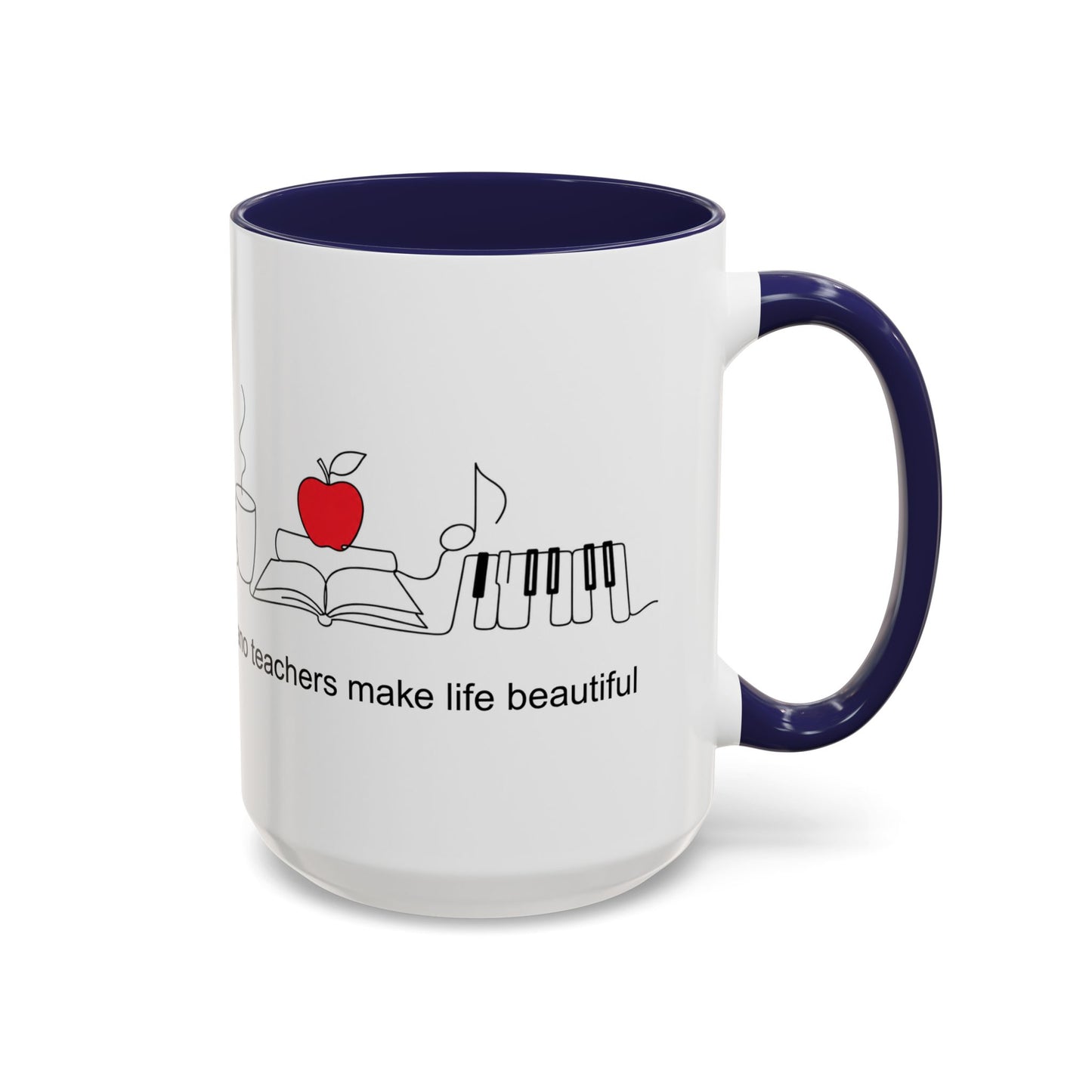 Piano Teacher Coffee Mug — "Piano Teachers Make Life Beautiful" Accent Mug (11/15oz)