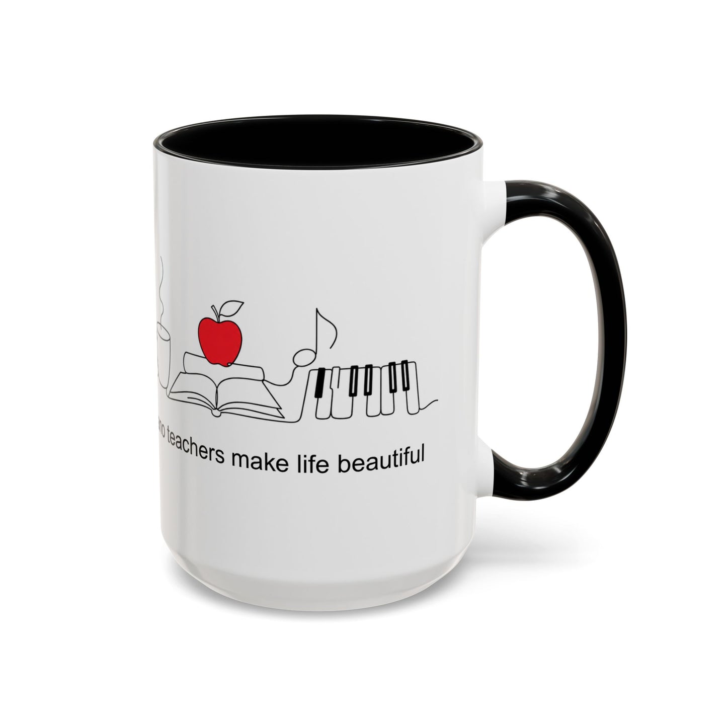 Piano Teacher Coffee Mug — "Piano Teachers Make Life Beautiful" Accent Mug (11/15oz)