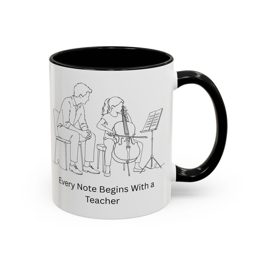 Cello Teacher Coffee Mug — Every Note Begins With a Teacher