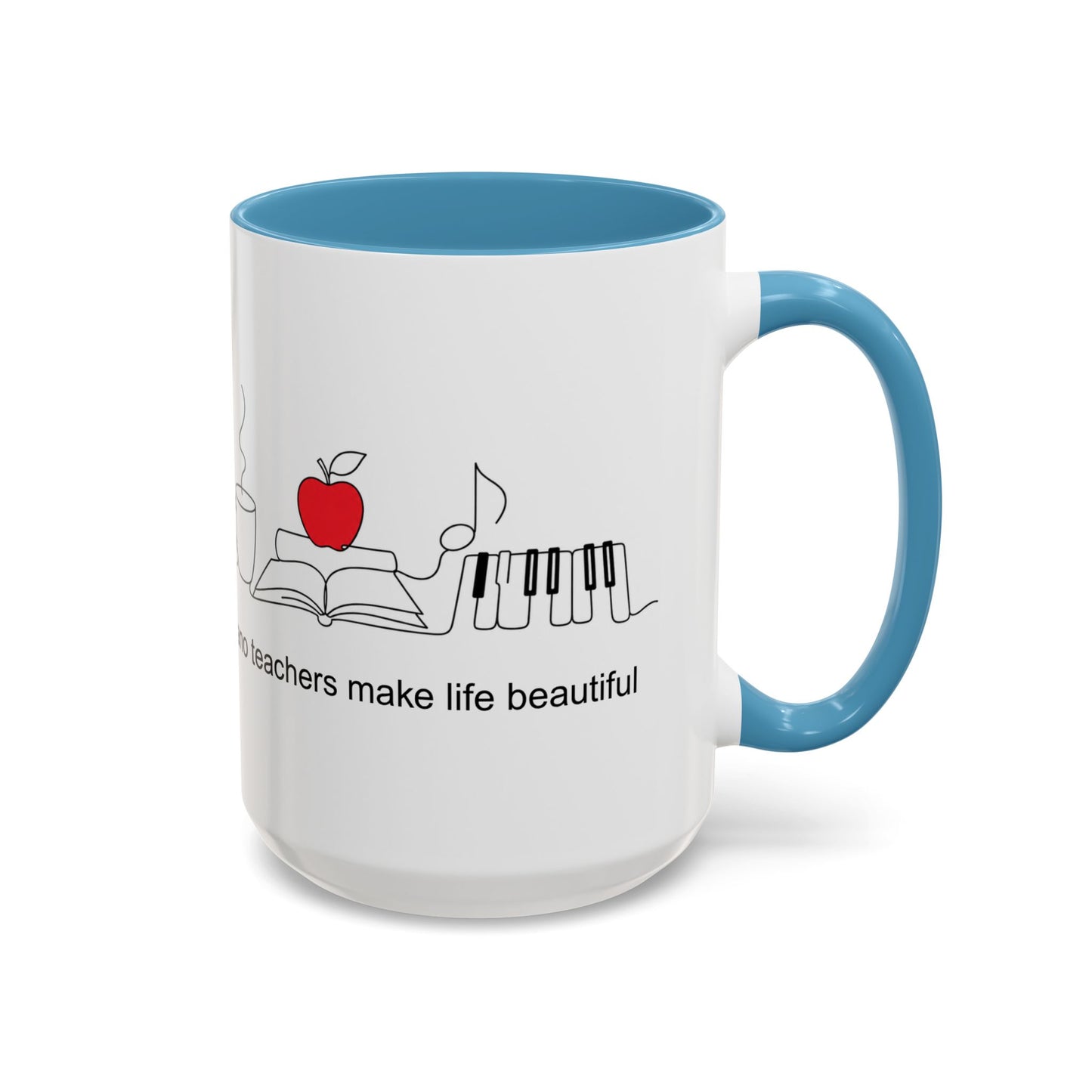 Piano Teacher Coffee Mug — "Piano Teachers Make Life Beautiful" Accent Mug (11/15oz)